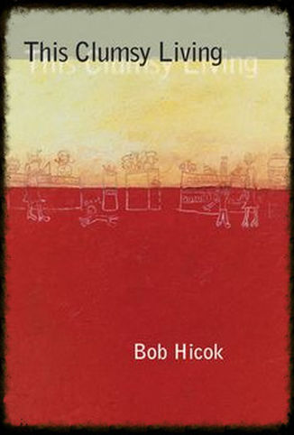 Bob Hicok - This Clumsy Living